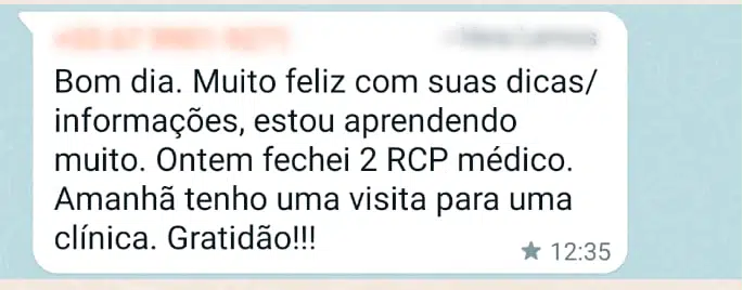 Bom dia. Muito feliz com suas dicas/ informações, estou aprendendo muito. Ontem fechei 2 RCP médico. Amanhã tenho uma visita para uma clínica. Gratidão!!!