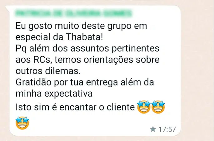 Eu gosto muito deste grupo em especial da Thabata! Pq além dos assuntos pertinentes aos RCs, temos orientações sobre outros dilemas. Gratidão por tua entrega além da minha expectativa Isto sim é encantar o cliente