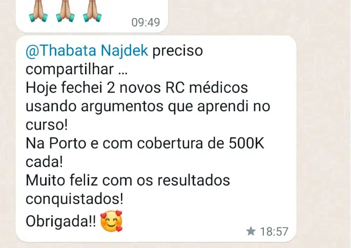 @Thabata Najdek preciso compartilhar … Hoje fechei 2 novos RC médicos usando argumentos que aprendi no curso! Na Porto e com cobertura de 500K cada! Muito feliz com os resultados conquistados! Obrigada!!