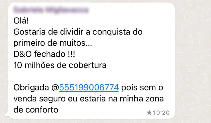 Olá! Gostaria de dividir a conquista do primeiro de muitos… D&O fechado !!! 10 milhões de cobertura Obrigada @555199006774 pois sem o venda seguro eu estaria na minha zona de conforto